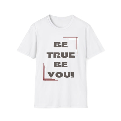 Be True Be You Tee - Celebrate Your Authenticity