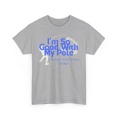 I'm So Good With My Pole T-Shirt - Hook, Line, and Laughter!