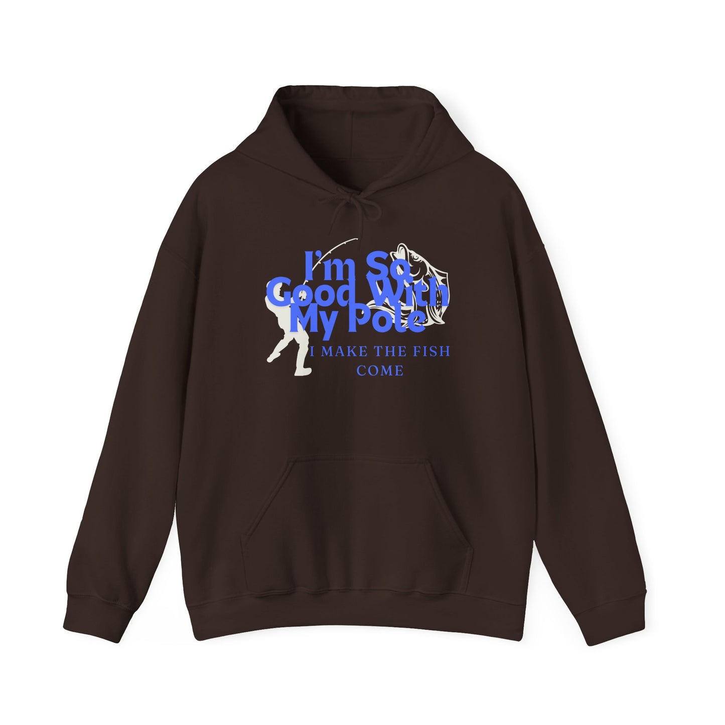 I'm So Good With My Pole Hooded Sweatshirt - Reel 'Em In!