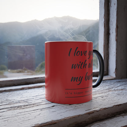 I Love You with All my Butt Color Morphing Mug, 11oz - Love Morphs with Every Sip