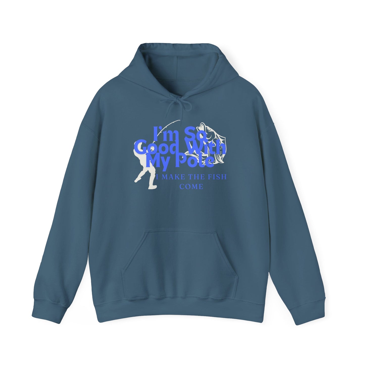 I'm So Good With My Pole Hooded Sweatshirt - Reel 'Em In!