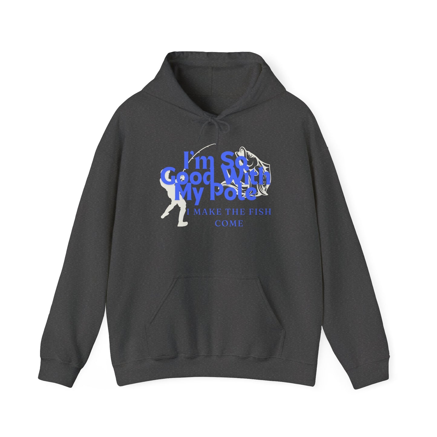 I'm So Good With My Pole Hooded Sweatshirt - Reel 'Em In!