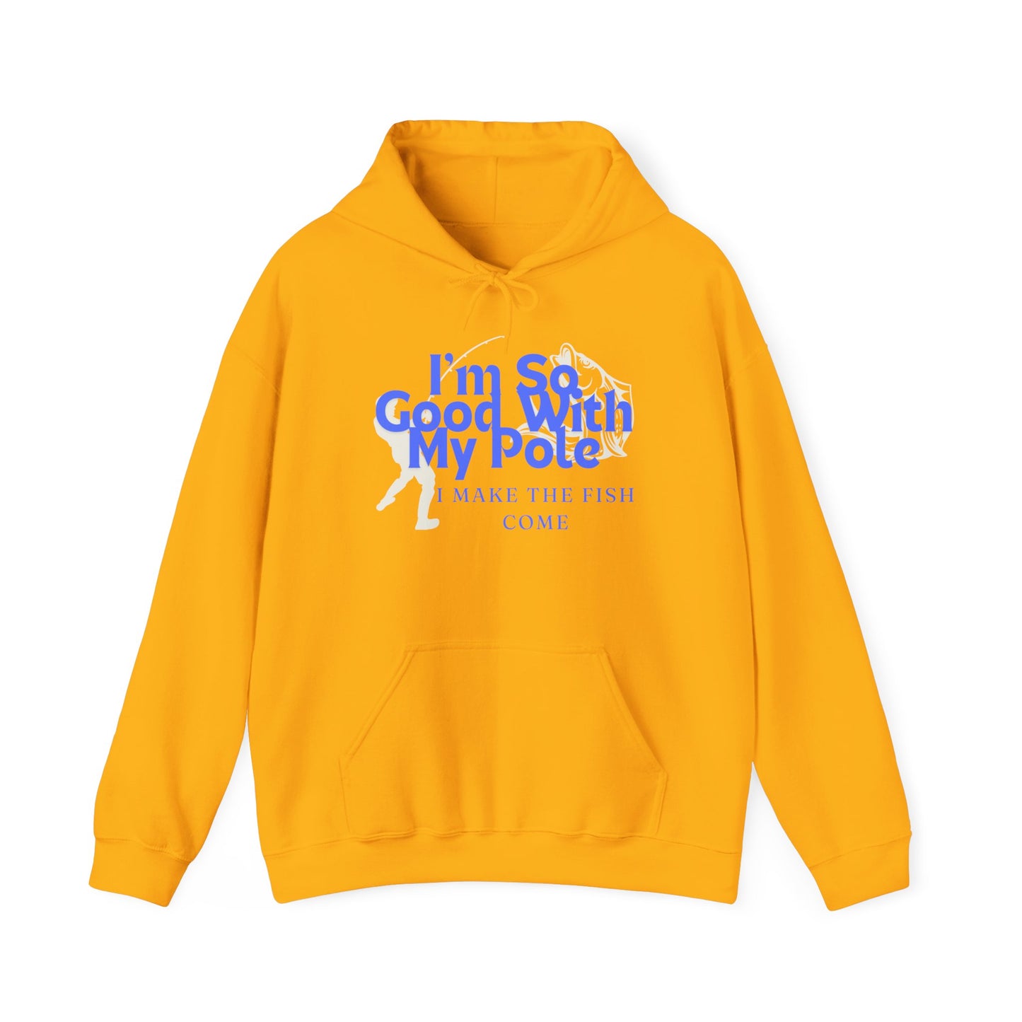 I'm So Good With My Pole Hooded Sweatshirt - Reel 'Em In!