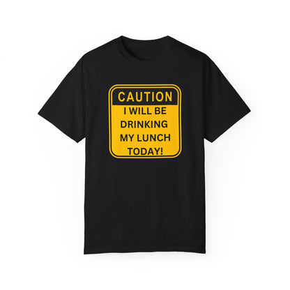 CAUTION: Drinking My Lunch Tee - Sip Happens!