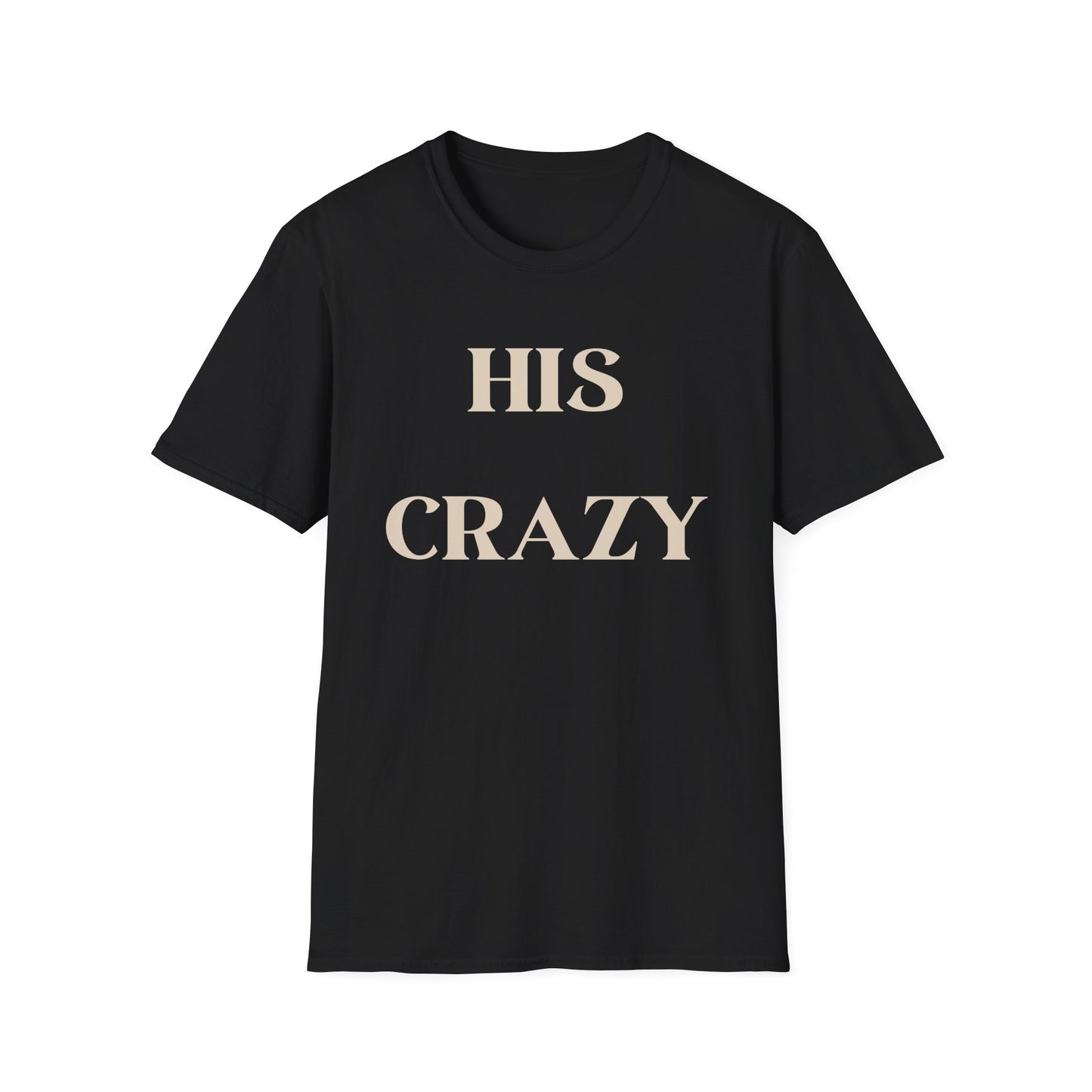 His Crazy T-Shirt - Proudly His!