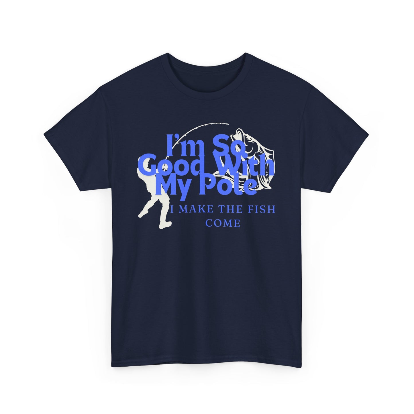 I'm So Good With My Pole T-Shirt - Hook, Line, and Laughter!