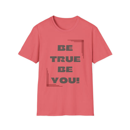 Be True Be You Tee - Celebrate Your Authenticity