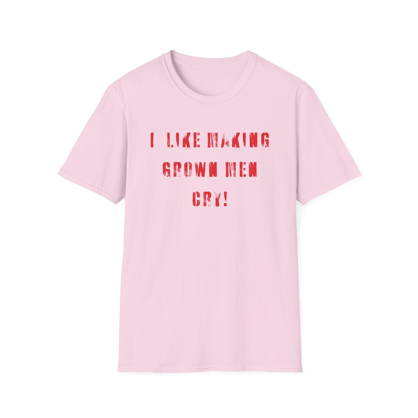 I Like Making Grown Men Cry T-Shirt - Bold, Fun, and Totally Unapologetic!