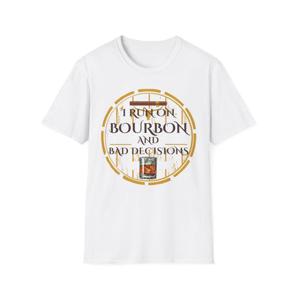 I Run on Bourbon and Bad Decisions T-Shirt - Bold and Smooth!