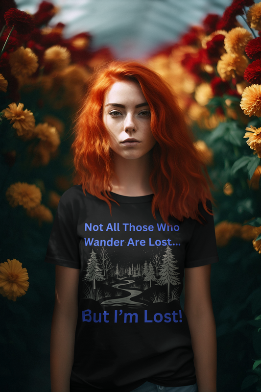 Not All Who Wander Are Lost...But I'm Lost T-Shirt - Adventure with a Sense of Humor!